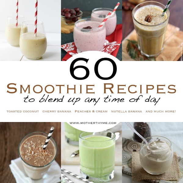 60 Smoothie Recipes | www.motherthyme.com
